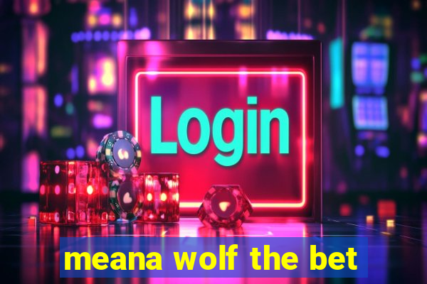 meana wolf the bet